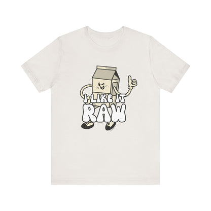 I like it Raw Milk, Various Colors and Styles