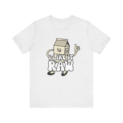 I like it Raw Milk, Various Colors and Styles